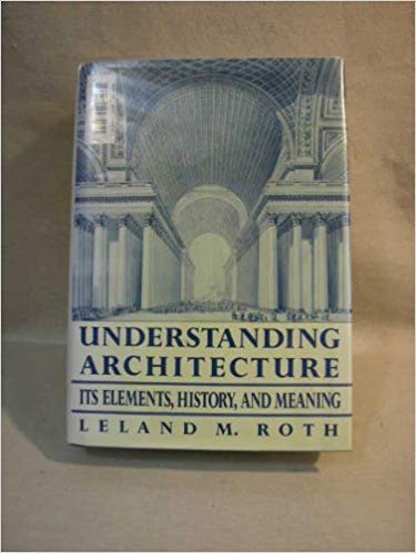 Imagen de archivo de Understanding Architecture : Its Elements, History, and Meaning a la venta por Better World Books
