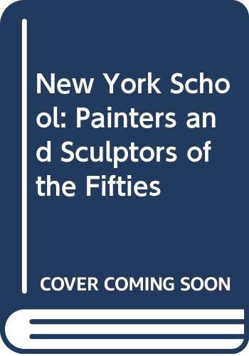 Beispielbild fr The New York School : The Painters and Sculptors of the Fifties zum Verkauf von Better World Books: West