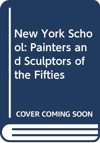 Stock image for The New York School: The Painters and Sculptors of the Fifties for sale by ANARTIST