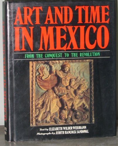 Stock image for Art and Time in Mexico: From the Conquest to the Revolution for sale by HPB Inc.