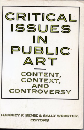 Critical Issues in Public Art: Content, Context and Controversy; Edited by Harriet F. Senie and S...