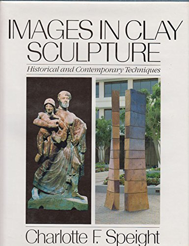 Stock image for Images in Clay Sculpture: Historical and Contemporary Techniques for sale by Book Stall of Rockford, Inc.