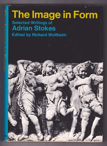 9780064385404: The image in form;: Selected writings of Adrian Stokes (Icon editions, IN-28)