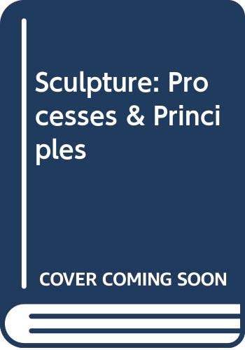 Imagen de archivo de Sculpture : Processes and Principles a la venta por Better World Books: West