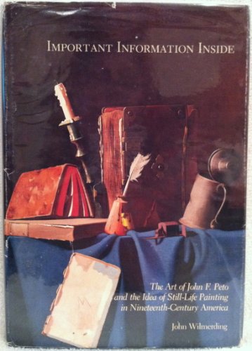 Beispielbild fr Important Information Inside: The Art of John F. Peto and the Idea of Still-Life Painting in Nineteenth-Century America zum Verkauf von ThriftBooks-Dallas