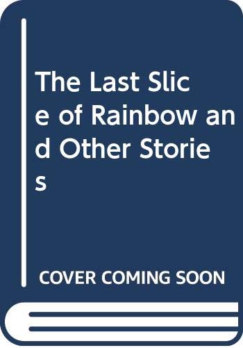 Beispielbild fr The Last Slice of Rainbow and Other Stories zum Verkauf von More Than Words