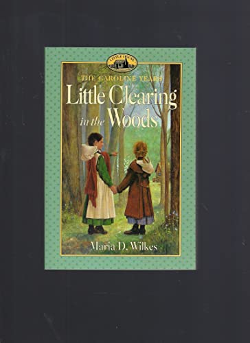 Stock image for Little Clearing in the Woods: Little House, The Caroline Years for sale by Goodbookscafe