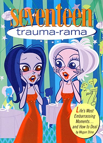 Seventeen: Trauma-Rama: Life's Most Embarrassing Moments...and How to Deal (9780064408738) by Stine, Megan