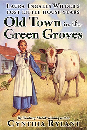 9780064409902: Old Town in the Green Groves : Laura Ingalls Wilder's Lost Little House Years