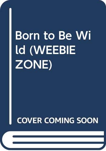 9780064420334: Born to Be Wild (WEEBIE ZONE)