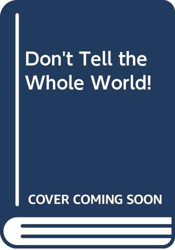 Beispielbild fr Don't Tell the Whole World! zum Verkauf von Better World Books