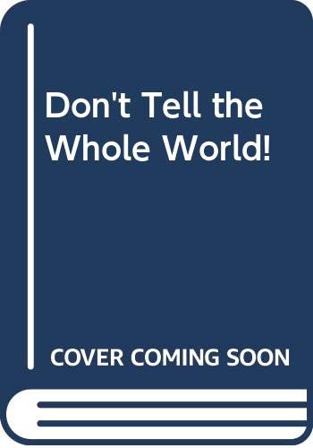 Stock image for Don't Tell the Whole World! for sale by Better World Books