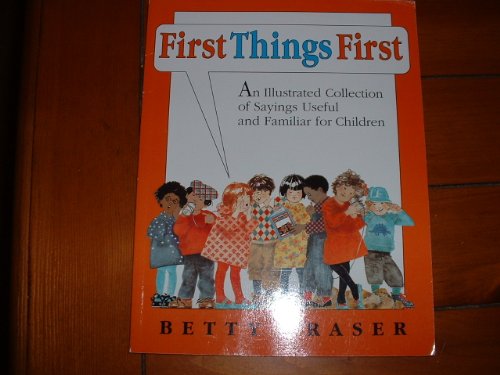 9780064433006: First Things First: An Illustrated Collection of Sayings Useful and Familiar for Children