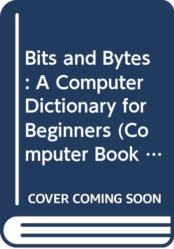 Stock image for Bits and Bytes: A Computer Dictionary for Beginners (Computer Book 3) for sale by Wonder Book