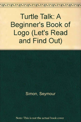 Turtle Talk: A Beginner's Book of Logo (LET'S READ AND FIND OUT) (9780064450515) by Simon, Seymour