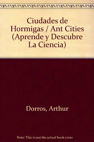 Imagen de archivo de Ciudades de Hormigas / Ant Cities (Aprende y Descubre La Ciencia) (Spanish Edition) a la venta por Kennys Bookstore