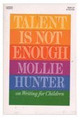 9780064461054: Talent Is Not Enough: Mollie Hunter on Writing for Children