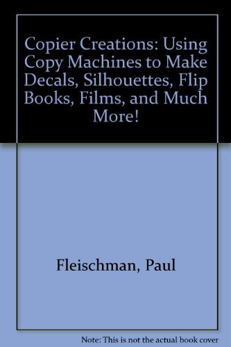 Imagen de archivo de Copier Creations: Using Copy Machines to Make Decals, Silhouettes, Flip Books, Films, and Much More! a la venta por Wonder Book