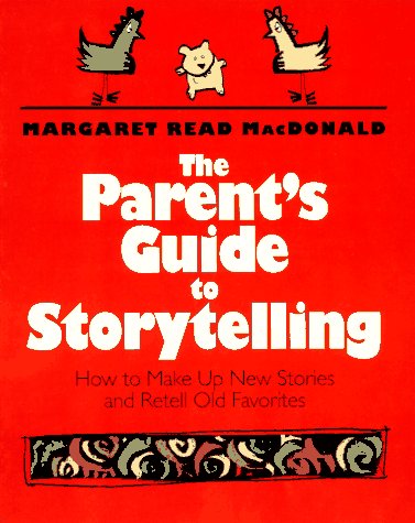 Stock image for The Parent's Guide to Storytelling : How to Make Up New Stories and Retell Old Favorites for sale by Better World Books