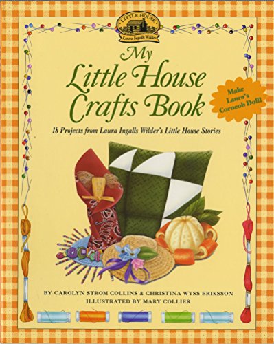 Stock image for My Little House Crafts Book: 18 Projects from Laura Ingalls Wilder's Little House Stories (Little House Nonfiction) for sale by Half Price Books Inc.
