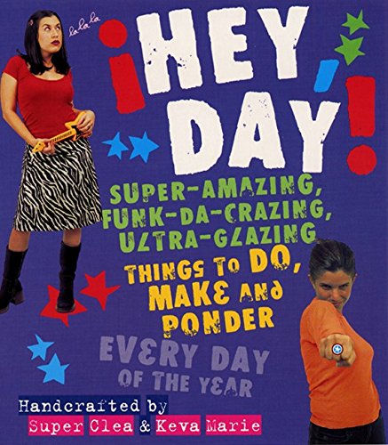 9780064462419: Hey, Day!: Super-Amazing, Funk-Da-Crazing, Ultra-Glazing Things to Do, Make and Ponder Everyday of the Year