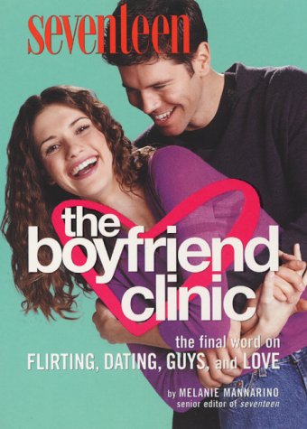 Beispielbild fr Seventeen: The Boyfriend Clinic: The Final Word on Flirting, Dating, Guys, and Love zum Verkauf von Wonder Book