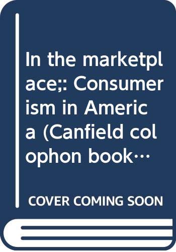Beispielbild fr In the marketplace;: Consumerism in America (Canfield colophon books, CN503) zum Verkauf von Wonder Book