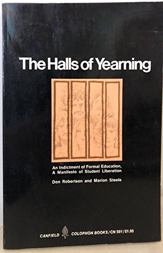 Stock image for The halls of yearning: An indictment of formal education, a manifesto of student liberation (Canfield colophon books, CN 501) for sale by Smith Family Bookstore Downtown