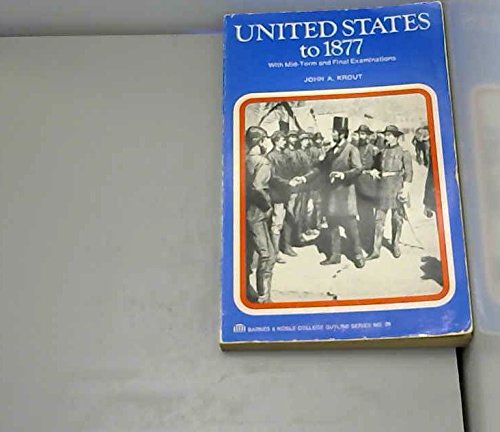 United States to Eighteen Seventy-Seven (College Outline Series, No. 29) (9780064600293) by J.A. Krout