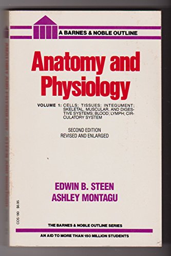 Anatomy and Physiology: Cells, Tissues, Integument--Skeletal, Muscular, Digestive, and Circulatory Systems (9780064601900) by Steen, Edwin B.; Montagu, Ashley