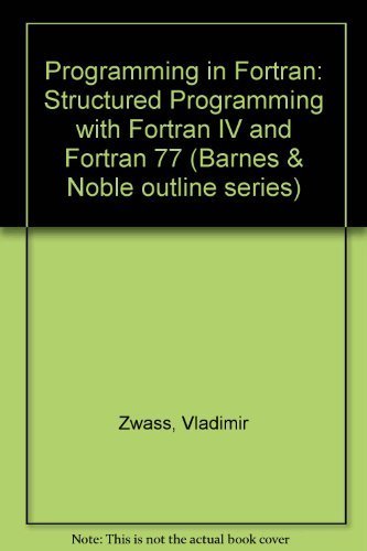 Beispielbild fr Programming in Fortran: Structured Programming With Fortran IV and Fortran 77 zum Verkauf von ThriftBooks-Dallas