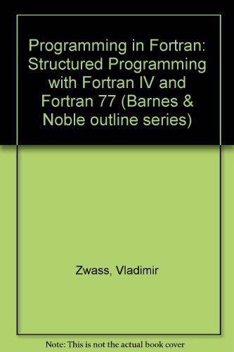 Stock image for Programming in Fortran: Structured Programming With Fortran IV and Fortran 77 (Barnes & Noble Outline Series) for sale by Wonder Book