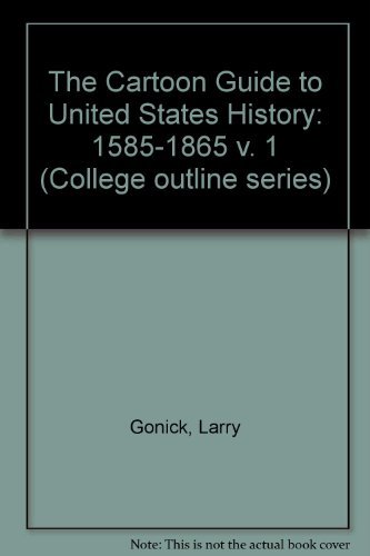 Imagen de archivo de The Cartoon Guide to U.S. History: Volume 1 1585-1865 (College Outline Series, Co/420) a la venta por HPB-Red