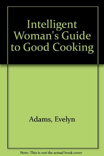 Stock image for Intelligent Woman's Guide to Good Cooking for sale by ThriftBooks-Dallas