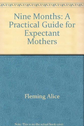 Beispielbild fr Nine Months: A Practical Guide for Expectant Mothers zum Verkauf von Irish Booksellers