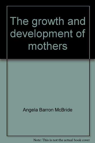 9780064633925: The growth and development of mothers [Paperback] by Angela Barron McBride