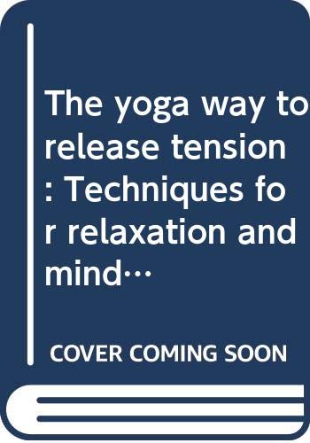 Stock image for The Yoga Way to Release Tension : Techniques for Relaxation and Mind Control for sale by Better World Books