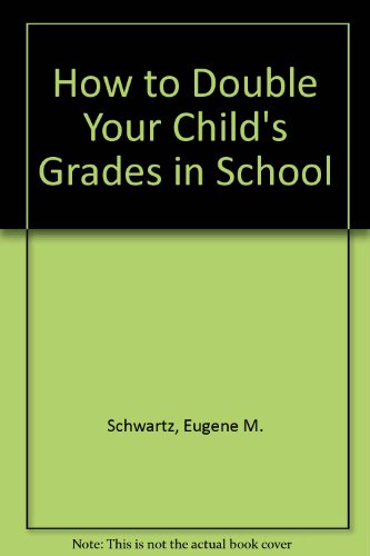 Stock image for How to Double Your Child's Grades in School for sale by Better World Books: West