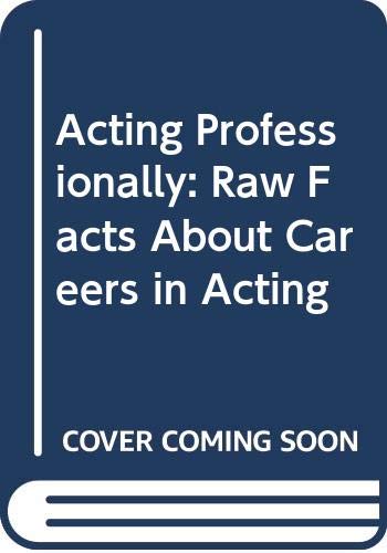 Stock image for Acting Professionally : Raw Facts about Careers in Acting for sale by Better World Books