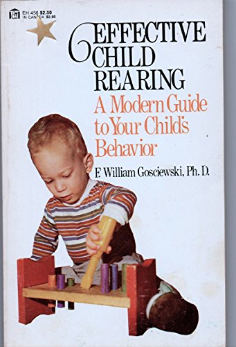 Stock image for Effective Child Rearing a Modern Guide to Your Chid's Behavior for sale by Crossroads Books