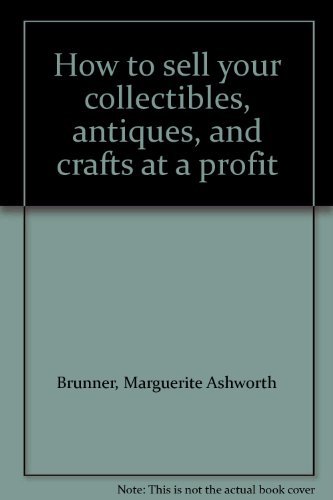 Beispielbild fr How to sell your collectibles, antiques, and crafts at a profit zum Verkauf von Basement Seller 101
