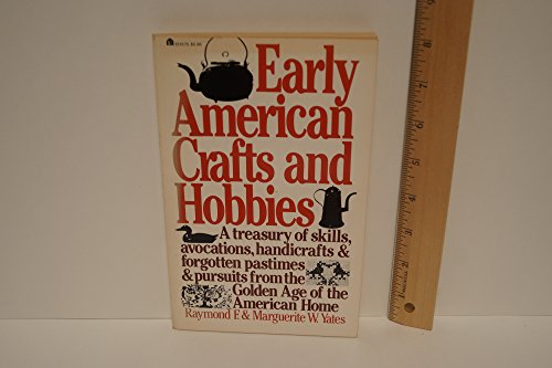 Stock image for Early American crafts & hobbies: A treasury of skills, avocations, handicrafts, and forgotten pastimes and pursuits from the golden age of the American home (EH) for sale by Wonder Book