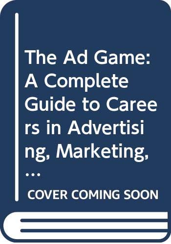 Stock image for The Ad Game: A Complete Guide to Careers in Advertising, Marketing, and Related Areas for sale by Wonder Book