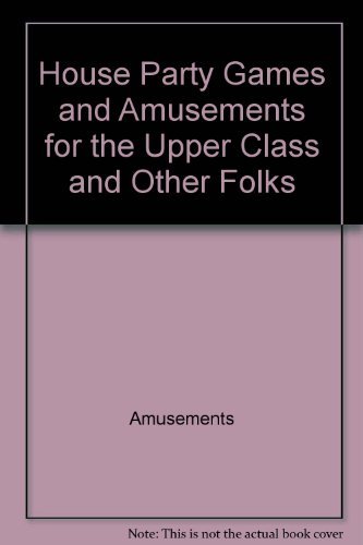 9780064635776: Title: House party games and amusements for the upper cla