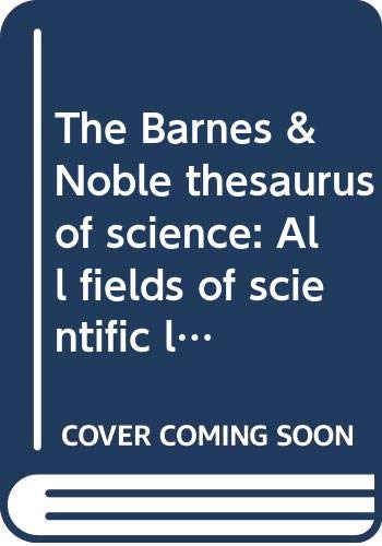 Beispielbild fr The Barnes & Noble thesaurus of science: All fields of scientific language explained and illustrated zum Verkauf von Wonder Book