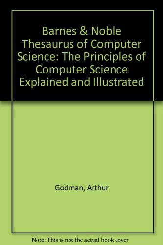 Beispielbild fr Barnes & Noble Thesaurus of Computer Science: The Principles of Computer Science Explained and Illustrated zum Verkauf von Wonder Book