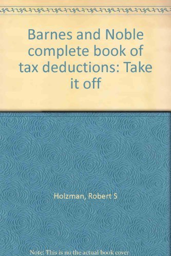 Barnes and Noble complete book of tax deductions: Take it off (9780064640893) by Holzman, Robert S