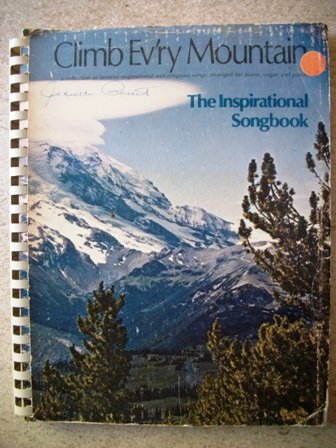 Climb Evry Mountain a Collection of favorite inspirational and religious songs arranged for piano...