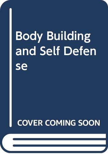 Imagen de archivo de Body Building and Self Defense a la venta por ThriftBooks-Dallas