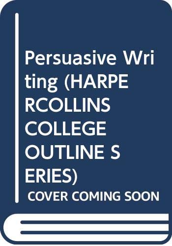 Stock image for Persuasive Writing (HARPERCOLLINS COLLEGE OUTLINE SERIES) for sale by Wonder Book